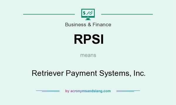 What does RPSI mean? It stands for Retriever Payment Systems, Inc.