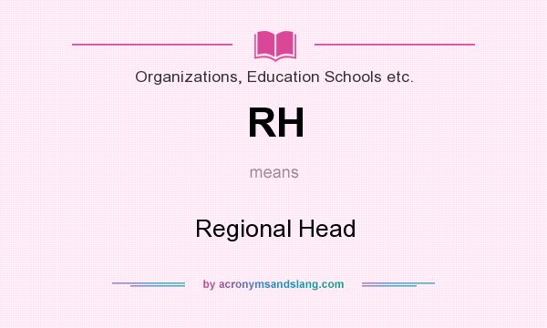 What does RH mean? It stands for Regional Head