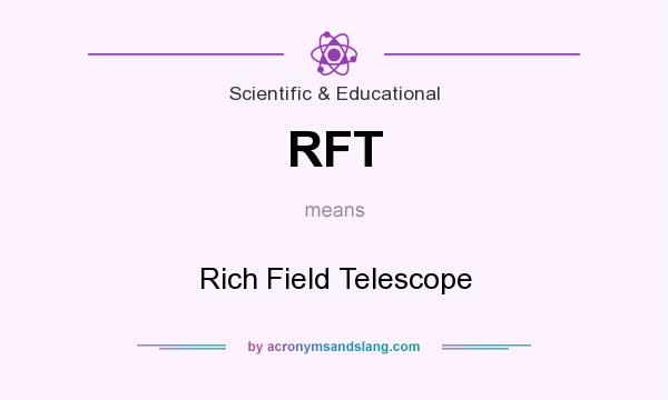 What does RFT mean? It stands for Rich Field Telescope
