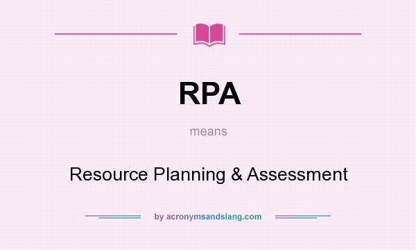 What does RPA mean? It stands for Resource Planning & Assessment