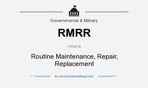 What does RMRR mean? It stands for Routine Maintenance, Repair, Replacement