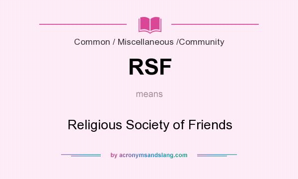 What does RSF mean? It stands for Religious Society of Friends