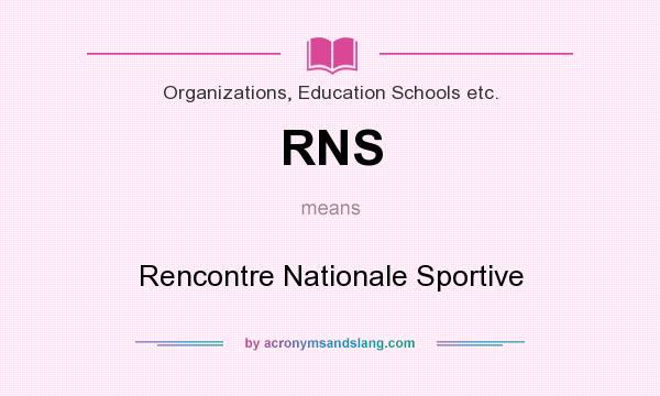 What does RNS mean? It stands for Rencontre Nationale Sportive