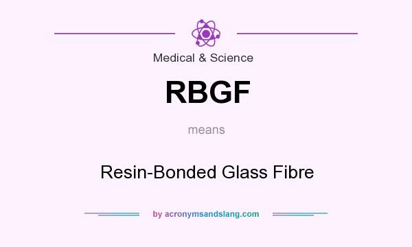 What does RBGF mean? It stands for Resin-Bonded Glass Fibre