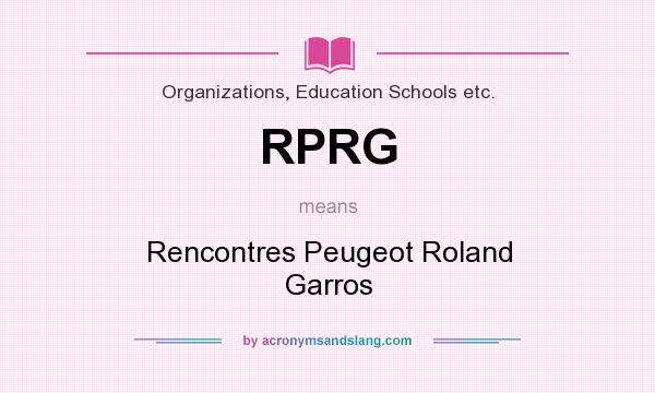 What does RPRG mean? It stands for Rencontres Peugeot Roland Garros