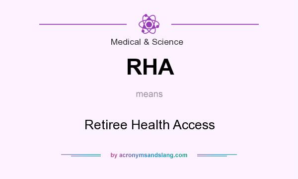 What does RHA mean? It stands for Retiree Health Access