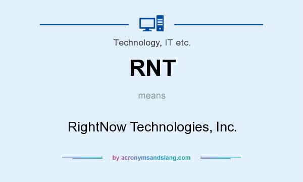 What does RNT mean? It stands for RightNow Technologies, Inc.