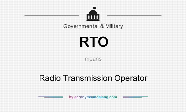 What does RTO mean? It stands for Radio Transmission Operator