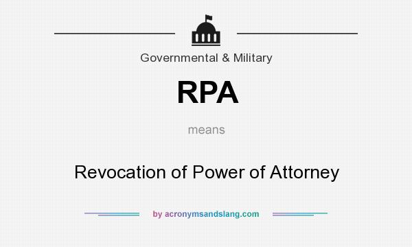 What does RPA mean? It stands for Revocation of Power of Attorney