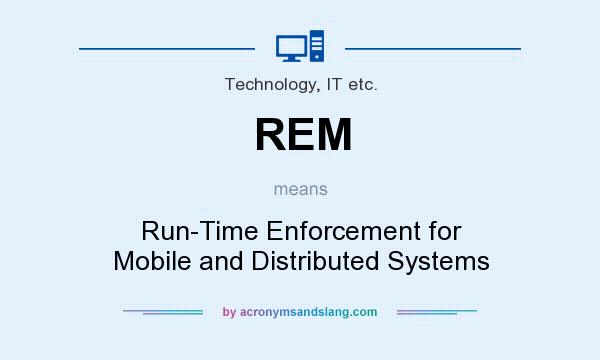 What does REM mean? It stands for Run-Time Enforcement for Mobile and Distributed Systems