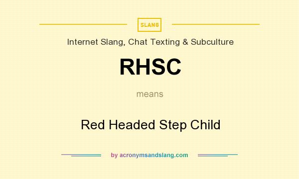 What does RHSC mean? It stands for Red Headed Step Child