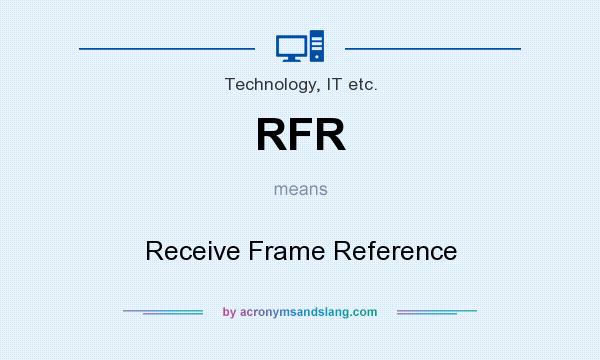 What does RFR mean? It stands for Receive Frame Reference