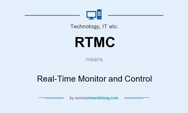 What does RTMC mean? It stands for Real-Time Monitor and Control
