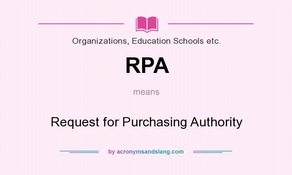 What does RPA mean? It stands for Request for Purchasing Authority