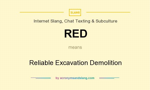 What does RED mean? It stands for Reliable Excavation Demolition