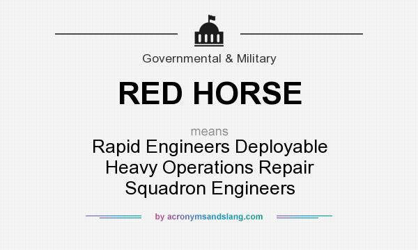 What does RED HORSE mean? It stands for Rapid Engineers Deployable Heavy Operations Repair Squadron Engineers