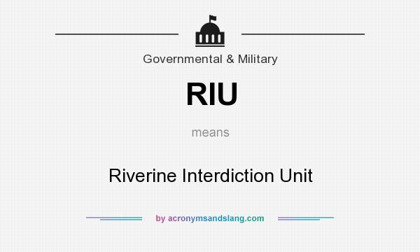 What does RIU mean? It stands for Riverine Interdiction Unit