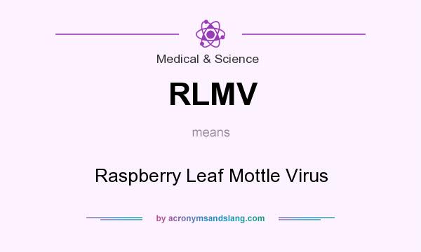 What does RLMV mean? It stands for Raspberry Leaf Mottle Virus