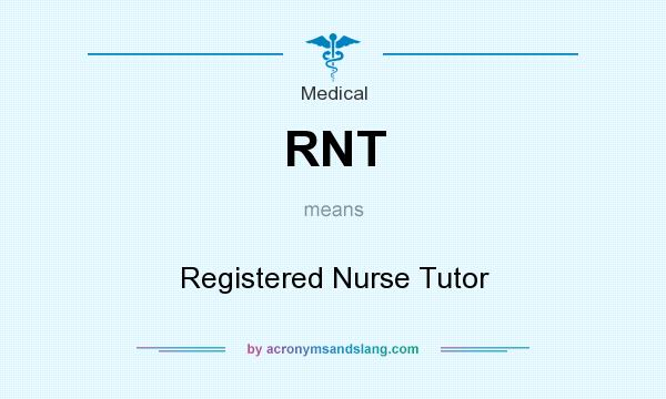 What does RNT mean? It stands for Registered Nurse Tutor