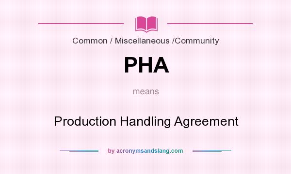 What does PHA mean? It stands for Production Handling Agreement