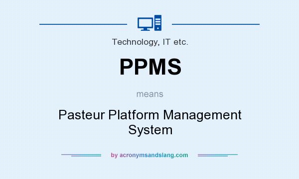 What does PPMS mean? It stands for Pasteur Platform Management System
