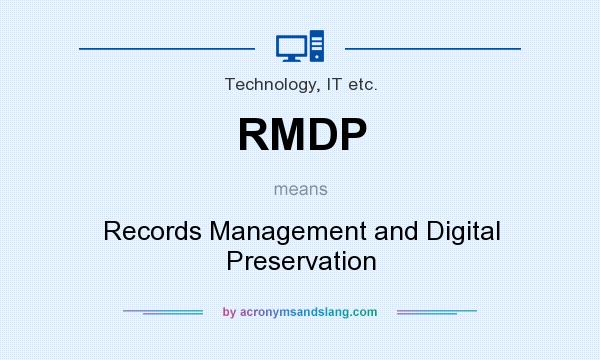 What does RMDP mean? It stands for Records Management and Digital Preservation