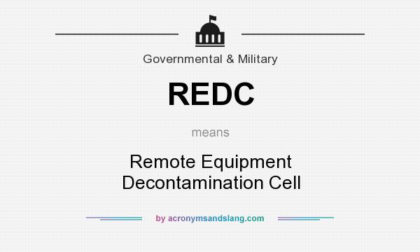 What does REDC mean? It stands for Remote Equipment Decontamination Cell