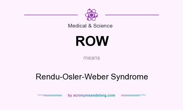 What does ROW mean? It stands for Rendu-Osler-Weber Syndrome