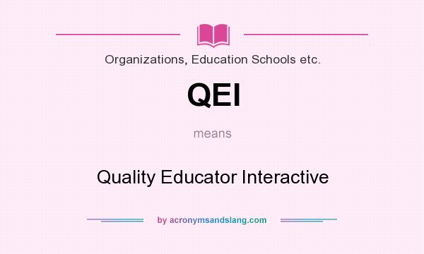 What does QEI mean? It stands for Quality Educator Interactive