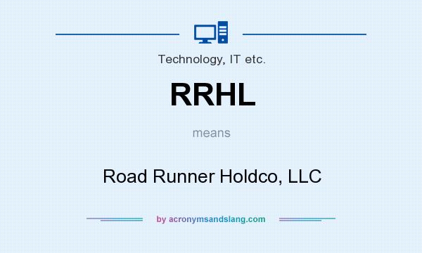 What does RRHL mean? It stands for Road Runner Holdco, LLC
