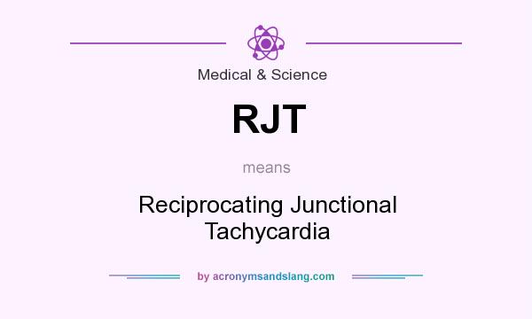 What does RJT mean? It stands for Reciprocating Junctional Tachycardia