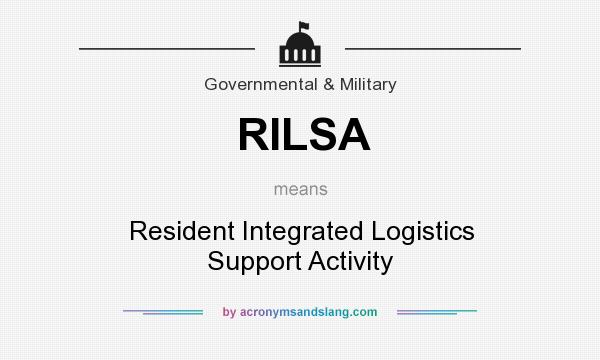 What does RILSA mean? It stands for Resident Integrated Logistics Support Activity