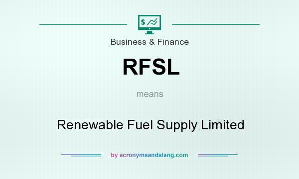 What does RFSL mean? It stands for Renewable Fuel Supply Limited