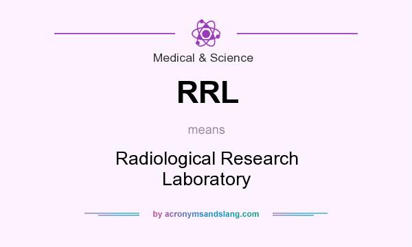 What does RRL mean? It stands for Radiological Research Laboratory