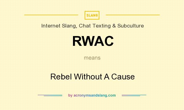 What does RWAC mean? It stands for Rebel Without A Cause