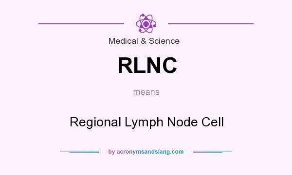 What does RLNC mean? It stands for Regional Lymph Node Cell