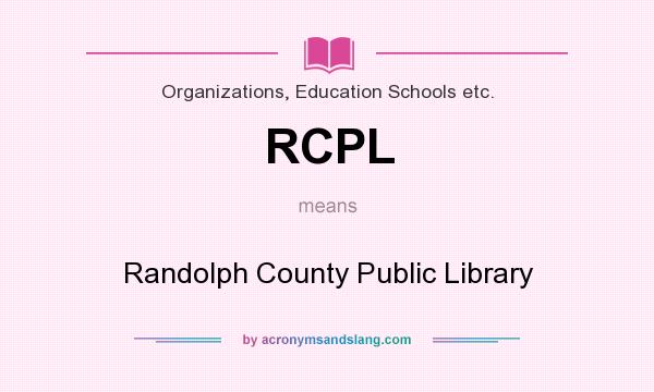 What does RCPL mean? It stands for Randolph County Public Library
