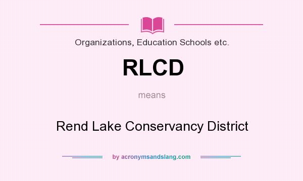 What does RLCD mean? It stands for Rend Lake Conservancy District