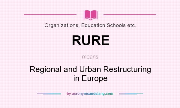 What does RURE mean? It stands for Regional and Urban Restructuring in Europe