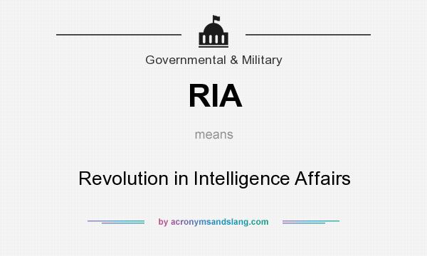 What does RIA mean? It stands for Revolution in Intelligence Affairs