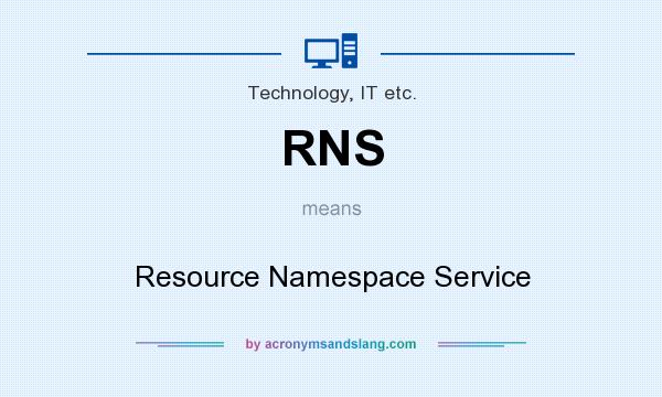 What does RNS mean? It stands for Resource Namespace Service