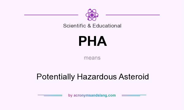 What does PHA mean? It stands for Potentially Hazardous Asteroid