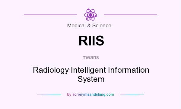 What does RIIS mean? It stands for Radiology Intelligent Information System