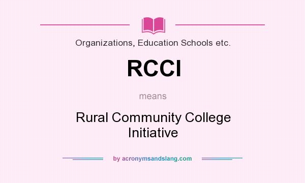 What does RCCI mean? It stands for Rural Community College Initiative