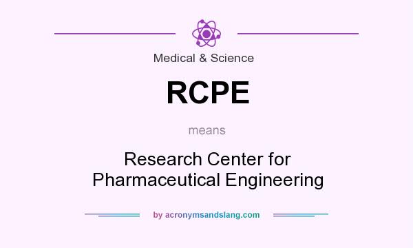 What does RCPE mean? It stands for Research Center for Pharmaceutical Engineering