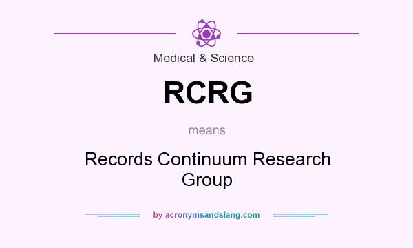 What does RCRG mean? It stands for Records Continuum Research Group