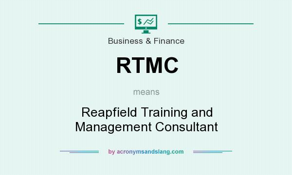 What does RTMC mean? It stands for Reapfield Training and Management Consultant