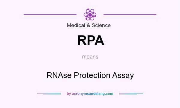 What does RPA mean? It stands for RNAse Protection Assay
