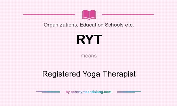 What does RYT mean? It stands for Registered Yoga Therapist