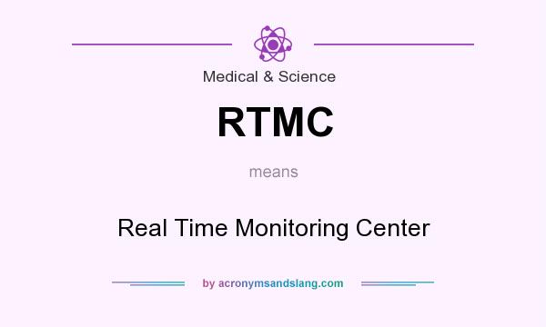 What does RTMC mean? It stands for Real Time Monitoring Center